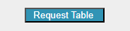 Figure 19. “Request Table” button